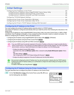 Page 679Initial Settings
Initial Settings
Configuring the IP Address on the Printer ................................................................................................................ 679
Configuring the IP Address Using imagePROGRAF Device Setup Utility ............................................... 703
Configuring the IP Address Using the Printer Control Panel ....................................................................... 679
Configuring the IP Address Using ARP and PING Commands...