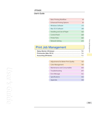 Page 707iPF6400 User's Guide
Basic Printing Workflow 19
Enhanced Printing Options35
Windows Software173
Mac OS X Software359
Handling and Use of Paper523
Control Panel629
Printer Parts 663
Network Setting673
 
Print Job Management
 
Status Monitor (Windows) .............................................................. 708
Printmonitor (Mac OS X) ................................................................ 710
Accounting (Windows) .................................................................... 712...