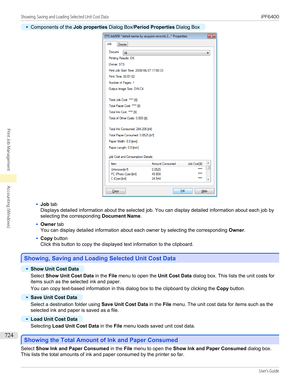 Page 724•
Components of the Job properties Dialog Box/Period Properties  Dialog Box
•
Job tab
Displays detailed information about the selected job. You can display detailed information about each job by
selecting the corresponding  Document Name.
•
Owner tab
You can display detailed information about each owner by selecting the corresponding  Owner.
•
Copy button
Click this button to copy the displayed text information to the clipboard.
Showing, Saving and Loading Selected Unit Cost Data
Showing, Saving and...