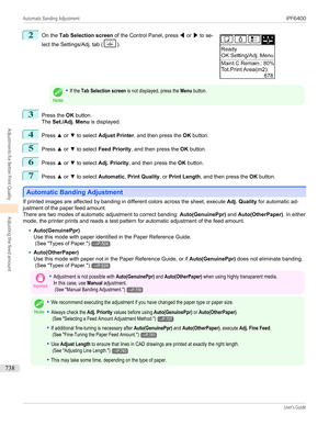 Page 7382
 
On the  Tab Selection screen  of the Control Panel, press  ◀ or  ▶ to se-
lect the Settings/Adj. tab (
).Note
•If the Tab Selection screen is not displayed, press the Menu button.3
Press the  OK button.
The  Set./Adj. Menu  is displayed.
4
Press ▲ or  ▼ to select  Adjust Printer , and then press the  OK button.
5
Press  ▲ or  ▼ to select  Feed Priority , and then press the  OK button.
6
Press  ▲ or  ▼ to select  Adj. Priority , and then press the  OK button.
7
Press  ▲ or  ▼ to select  Automatic ,...
