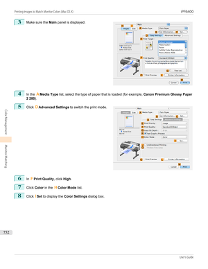 Page 7523
 
Make sure the  Main panel is displayed.
4
In the  AMedia Type  list, select the type of paper that is loaded (for example,  Canon Premium Glossy Paper
2 280 ).
5
 
Click  DAdvanced Settings  to switch the print mode.
6
In FPrint Quality , click High.
7
Click  Color  in the  HColor Mode  list.
8
Click ISet  to display the  Color Settings  dialog box.
  
Printing Images to Match Monitor Colors (Mac OS X)...