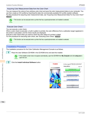 Page 766Acquiring Color Measurement Data from the Color Chart
You can measure the colors of any arbitrary color chart and save the color measurement data on your computer. You can then create an ICC profile by importing this data into commercially available ICC profile creation software.
For the procedure for acquiring color measurement data,  see "Acquiring Color Measurement Data For Any Color Chart ."
→P.785
Note
•This function can be executed when a printer that has a spectrophotometer unit installed...