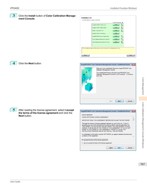 Page 7673
 
Click the  Install button of  Color Calibration Manage-
ment Console .
4
 
Click the  Next button.
5
 
After reading the license agreement, select  I accept
the terms of the license agreement  and click the
Next  button.
   
iPF6400                                                                                                                                                                                      Installation Procedure (Windows)User's Guide...