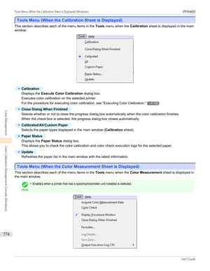 Page 774Tools Menu (When the Calibration Sheet is Displayed)
Tools Menu (When the Calibration Sheet is Displayed)
This section describes each of the menu items in the 
Tools menu when the  Calibration sheet is displayed in the main
window.
•
Calibration
Displays the  Execute Color Calibration  dialog box.
Executes color calibration on the selected printer.
For the procedure for executing color calibration,  see "Executing Color Calibration ."
→P.782
•
Close Dialog When Finished
Selects whether or not to...