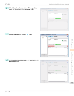 Page 7813
 
Check the color calibration status of the paper being
fed in the upper part of the  Calibration sheet.
4
 
Select  Calibrated  and click the 
 button.
5
 
Check the color calibration logs in the lower part of the
Calibration  sheet.
   
iPF6400                                                                                                                                                             Checking the Color Calibration Status (Windows)User's Guide...