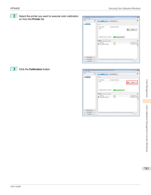 Page 7832
 
Select the printer you want to execute color calibration
on from the  Printer list.
3
 
Click the  Calibration  button.
  
iPF6400                                                                                                                                                                             Executing Color Calibration (Windows)User's Guide...