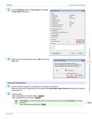 Page 7932
 
Click the  Settings button for  Color Check  in the Print-
er Information  dialog box.
3
 
Enter the color check threshold value in  ΔE and click the
OK  button.
Getting the Printer Ready
1
Confirm whether the paper to be loaded can be used for color checks.
Paper for color check is paper that can be used with the  Auto Adjust (High Precision) setting on the spectro-
photometer unit.
2
Load the paper.
 (See " Loading Rolls on the Roll Holder .")
→P.531
 (See " Loading Rolls in the Printer...