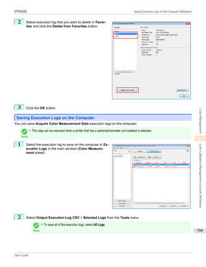 Page 7992
 
Select execution log that you want to delete in  Favor-
ites  and click the  Delete from Favorites  button.
3
Click the OK button.
Saving Execution Logs on the Computer
Saving Execution Logs on the Computer
You can save 
Acquire Color Measurement Data  execution logs on the computer.
Note
•This step can be executed when a printer that has a spectrophotometer unit installed is selected.1
 
Select the execution log to save on the computer in  Ex-
ecution Logs  in the main window ( Color Measure-
ment...