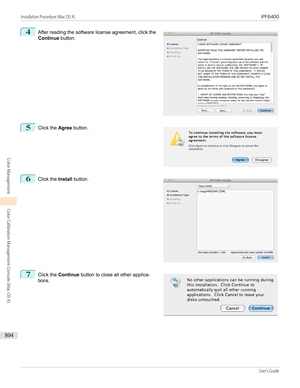 Page 8044
 
After reading the software license agreement, click the
Continue  button.
5
 
Click the  Agree button.
6
 
Click the  Install button.
7
 
Click the  Continue  button to close all other applica-
tions.
 
 
 
 
Installation Procedure (Mac OS X)                                                                                                                                                                                      iPF6400...