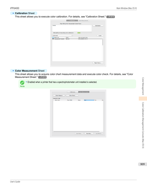 Page 809•
Calibration Sheet
This sheet allows you to execute color calibration. For details,  see "Calibration Sheet ."→P.814
•
Color Measurement  Sheet
This sheet allows you to acquire color chart measurement data and execute color check. For details,  see "Color
Measurement Sheet ."
→P.815
Note
•Enabled when a printer that has a spectrophotometer unit installed is selected.iPF6400...