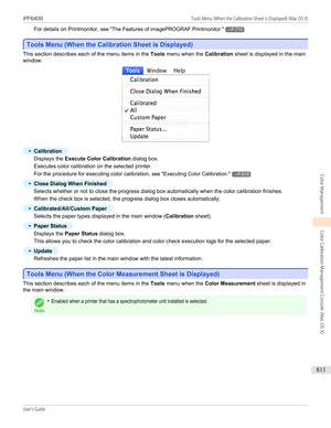 Page 811For details on Printmonitor, see "The Features of imagePROGRAF Printmonitor ."→P.710
Tools Menu (When the Calibration Sheet is Displayed)
Tools Menu (When the Calibration Sheet is Displayed)
This section describes each of the menu items in the 
Tools menu when the  Calibration sheet is displayed in the main
window.
•
Calibration
Displays the  Execute Color Calibration  dialog box.
Executes color calibration on the selected printer.
For the procedure for executing color calibration,  see...