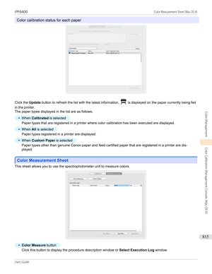 Page 815Color calibration status for each paper
Click the Update button to refresh the list with the latest information.  is displayed on the paper currently being fed
in the printer.
The paper types displayed in the list are as follows.
•
When  Calibrated  is selected
Paper types that are registered in a printer where color calibration has been executed are displayed.
•
When All is selected
Paper types registered in a printer are displayed.
•
When  Custom Paper  is selected
Paper types other than genuine Canon...