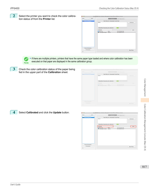 Page 8172
 
Select the printer you want to check the color calibra-
tion status of from the  Printer list.
Note
•If there are multiple printers, printers that have the same paper type loaded and where color calibration has beenexecuted on that paper are displayed in the same calibration group.3
 
Check the color calibration status of the paper being
fed in the upper part of the  Calibration sheet.
4
 
Select  Calibrated  and click the  Update button.
   
iPF6400...
