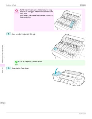 Page 842Important•If a 130 ml (4.4 fl oz) ink tank is installed facing the wrongdirection, the rotating part of the Ink Tank Lock Lever comeout of place.If this happens, open the Ink Tank Lock Lever to return it tothe proper position. 5
 
Make sure the Ink Lamp is lit in red.
Note
•If the Ink Lamp is not lit, reinstall the tank.6
 
Close the Ink Tank Cover.
 
 
Replacing Ink Tanks...