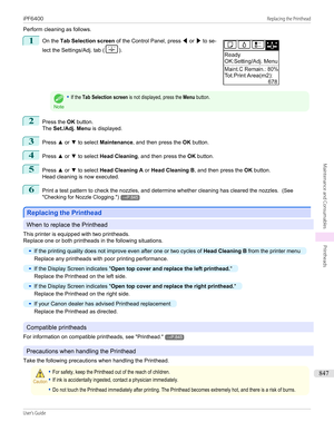Page 847Perform cleaning as follows.1
 
On the  Tab Selection screen  of the Control Panel, press  ◀ or  ▶ to se-
lect the Settings/Adj. tab (
).
Note
•If the Tab Selection screen is not displayed, press the Menu button.2
Press the  OK button.
The  Set./Adj. Menu  is displayed.
3
Press ▲ or  ▼ to select  Maintenance , and then press the  OK button.
4
Press  ▲ or  ▼ to select  Head Cleaning , and then press the  OK button.
5
Press  ▲ or  ▼ to select  Head Cleaning A  or Head Cleaning B , and then press the  OK...