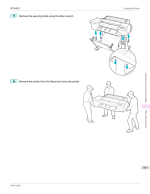 Page 8675
 
Remove the securing bolts using the Allen wrench.
6
 
Remove the printer from the Stand and carry the printer.
 
 
iPF6400                                                                                                                                                                                                            Carrying the PrinterUser's Guide...