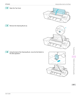 Page 8972
 
Open the Top Cover.
3
 
Remove the Cleaning Brush (a).
4
 
Using the back of the Cleaning Brush, move the first Switch to
the side opposite ●.
 
 
 
iPF6400                                                                                                                                                                               Setting the Blue Switch on the PlatenUser's Guide...