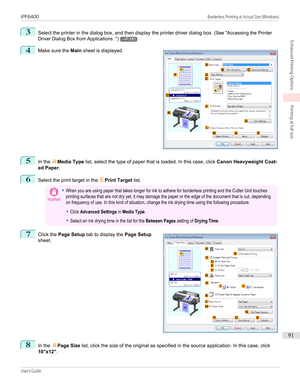 Page 913
Select the printer in the dialog box, and then display the printer driver dialog box. (See "Accessing the Printer
Driver Dialog Box from Applications  .")
→P.181
4
 
Make sure the  Main sheet is displayed.
5
In the  AMedia Type  list, select the type of paper that is loaded. In this case, click  Canon Heavyweight Coat-
ed Paper .
6
Select the print target in the  EPrint Target  list.
Important•When you are using paper that takes longer for ink to adhere for borderless printing and the Cutter...