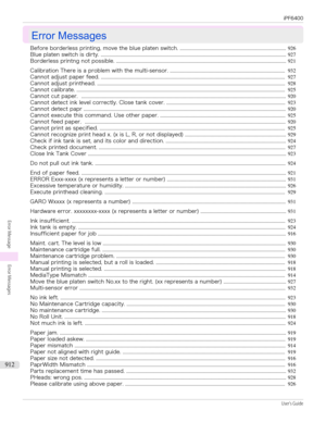Page 912Error Messages
Error Messages
Before borderless printing, move the blue platen switch. ................................................................................... 926
Blue platen switch is dirty. ................................................................................................................................................. 927
Borderless printng not possible....