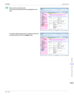 Page 9472
 
Click a topic you want to read.
The terms you searched for will be highlighted in the topic.
To review multiple topics at once, select the check box of desired topics and click the  Apply button.
  
iPF6400                                                                                                                                                                                                               Searching TopicsUser's Guide...