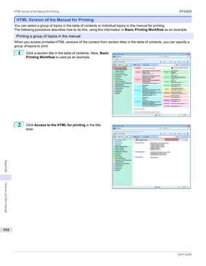 Page 948HTML Version of the Manual for Printing
HTML Version of the Manual for Printing
You can select a group of topics in the table of contents or individual topics in this manual for printing.
The following procedure describes how to do this, using the information in  Basic Printing Workflow as an example.
Printing a group of topics in the manual
When you access printable HTML versions of the content from section titles in the table of contents, you can specify a
group of topics to print.
1
 
Click a section...