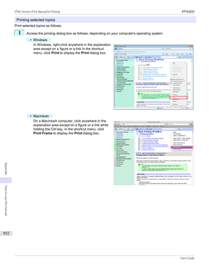 Page 952Printing selected topics
Print selected topics as follows.
1
Access the printing dialog box as follows, depending on your computer's operating system.
•
Windows
In Windows, right-click anywhere in the explanation
area except on a figure or a link.In the shortcut
menu, click  Print to display the  Print dialog box.
•
Macintosh
On a Macintosh computer, click anywhere in the
explanation area except on a figure or a link while
holding the Ctrl key. In the shortcut menu, click
Print Frame  to display the...