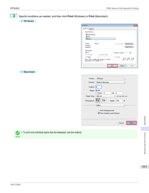 Page 9532
Specify conditions as needed, and then click Print (Windows) or  Print (Macintosh).
•
Windows
•
Macintosh
Note
•To print only individual topics that are displayed, use this method.iPF6400                                                                                                                                                                           HTML Version of the Manual for PrintingUser's Guide...