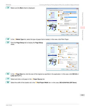 Page 1413
Makesurethe Mainsheetisdisplayed.4
Inthe AMedia Type list,selectthetypeofpaperthatisloaded.Inthiscase,clickPlainPaper.
5

Clickthe Page Setup tabtodisplaythe Page Setup
sheet.
6
Inthe APage Size list,clickthesizeoftheoriginalasspecifiedintheapplication.Inthiscase,click ISO A4or
Letter (8.5"x11") .
7
Selectandclickarollpaperinthe LPaper Source list.
8
Selectthewidthoftheloadedrollinthe MRoll Paper Width list—inthiscase,...