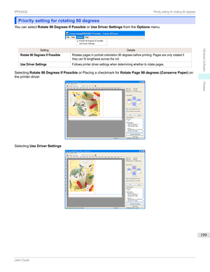 Page 199Priority setting for rotating 90 degreesPriority setting for rotating 90 degrees
Youcanselect Rotate 90 Degrees If Possible orUse Driver Settings fromtheOptionsmenu.
SettingDetailsRotate 90 Degrees If PossibleRotatespagesinportraitorientation90degreesbeforeprinting.Pagesareonlyrotatediftheycanfitlengthwiseacrosstheroll.Use Driver SettingsFollowsprinterdriversettingswhendeterminingwhethertorotatepages.
Selecting Rotate 90 Degrees If Possible...