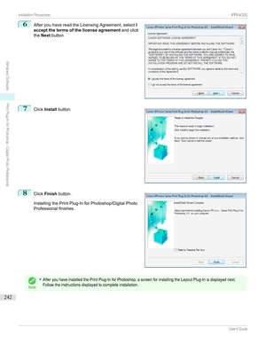 Page 2426
AfteryouhavereadtheLicensingAgreement,select I
accept the terms of the license agreement andclick
the Next button.7

Click Install button.
8

Click Finish button.
InstallingthePrintPlug-InforPhotoshop/DigitalPhoto
Professionalfinishes.
Note
