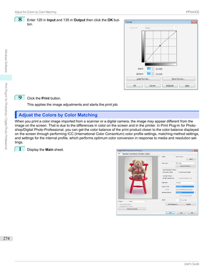 Page 2748
Enter120in Inputand135in Outputthenclickthe OKbut-
ton.9
Clickthe Printbutton.

Thisappliestheimageadjustmentsandstartstheprintjob.
Adjust the Colors by Color MatchingAdjust the Colors by Color Matching
Whenyouprintacolorimageimportedfromascanneroradigitalcamera,theimagemayappeardifferentfromthe
imageonthescreen.Thatisduetothedifferencesincoloronthescreenandintheprinter.InPrintPlug-InforPhoto-...