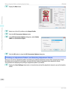 Page 2781
Displaythe Mainsheet.2
SelectoneoftheICCprofilesasthe Output Profile.
3
ClicktheICC Conversion Options button.
4

Inthe ICC Conversion Options dialogbox,selectAdobe
CMM from Conversion Engine .
5
ClicktheOKbuttontoclosethe ICC Conversion Options dialogbox.
Printing an Adjustment Pattern and Selecting Adjustment ValuesPrinting an Adjustment Pattern and Selecting Adjustment Values...