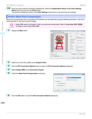 Page 28010
Onceyouhavemadethenecessaryadjustments,selecttheUpdate Base Values in the Color Settings
Sheet checkboxandclickthe Closebutton.
Thepreviousadjustmentvaluesinthe Color Settingssheet(colorormonochrome)areupdated.
Perform Black Point CompensationPerform Black Point Compensation
BlackpointcompensationthatisequivalenttoPhotoshopcanbeperformedusingthefollowingprocedure.Usethisto avoidsaturationintheblackareasofimages.
Important
