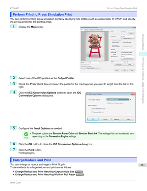 Page 281Perform Printing Press Simulation PrintPerform Printing Press Simulation Print
YoucanperformprintingpresssimulationprintsbyspecifyingICCprofilessuchasJapanColororSWOP,andspecify-
inganICCprofilefortheprintingpress.
1

Displaythe Mainsheet.
2
SelectoneoftheICCprofilesasthe Output Profile.
3
ChecktheProofcheckboxandselecttheprofilefortheprintingpressyouwanttotargetfromthelistonthe
right.
4

Clickthe ICC Conversion Options buttontoopentheICC...