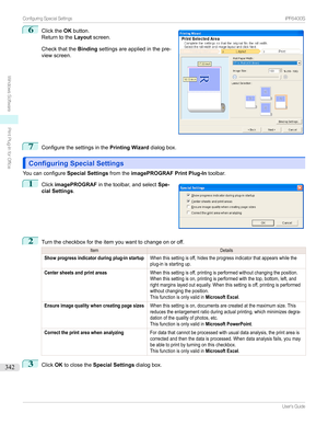 Page 3426
Clickthe OKbutton.
Returntothe Layoutscreen.
Checkthatthe Bindingsettingsareappliedinthepre-
viewscreen.7
Configurethesettingsinthe Printing Wizard
dialogbox.
Configuring Special SettingsConfiguring Special Settings
Youcanconfigure Special SettingsfromtheimagePROGRAF Print Plug-In toolbar.
1

Click imagePROGRAF inthetoolbar,andselect Spe-
cial Settings .
2
Turnthecheckboxfortheitemyouwanttochangeonoroff.
ItemDetailsShow progress indicator during...