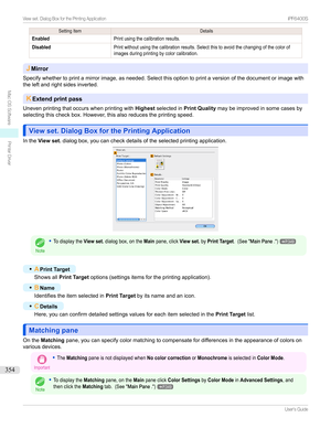 Page 354SettingItemDetailsEnabledPrintusingthecalibrationresults.DisabledPrintwithoutusingthecalibrationresults.Selectthistoavoidthechangingofthecolorofimagesduringprintingbycolorcalibration.
JMirror
Specifywhethertoprintamirrorimage,asneeded.Selectthisoptiontoprintaversionofthedocumentorimagewith theleftandrightsidesinverted.
K Extend print pass
Unevenprintingthatoccurswhenprintingwith Highestselectedin Print Quality maybeimprovedinsomecasesby...