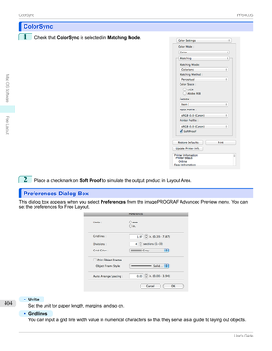 Page 404ColorSyncColorSync
1

Checkthat ColorSyncisselectedin Matching Mode .
2
Placeacheckmarkon Soft ProoftosimulatetheoutputproductinLayoutArea.
Preferences Dialog BoxPreferences Dialog Box
Thisdialogboxappearswhenyouselect PreferencesfromtheimagePROGRAFAdvancedPreviewmenu.Youcan
setthepreferencesforFreeLayout.
