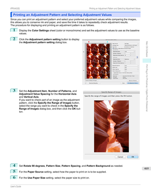 Page 469Printing an Adjustment Pattern and Selecting Adjustment ValuesPrinting an Adjustment Pattern and Selecting Adjustment Values
Sinceyoucanprintanadjustmentpatternandselectyourpreferredadjustmentvalueswhilecomparingtheimages,
thisallowsyoutoconserveinkandpaper,andsavethetimeittakestorepeatedlycheckadjustmentresults.
Theprocedurefordisplayingandprintinganadjustmentpatternisasfollows.
1
Displaythe Color Settings...