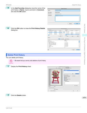 Page 4795
Inthe Add Favorites dialogboxinputthenameofthe
printhistoryin Name,inputacommentin Comment,
andclickthe OKbutton.6

Clickthe OKbuttontoclosethe Print History Details
dialogbox.
Delete Print HistoryDelete Print History
Youcandeleteprinthistory.
Important
