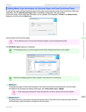 Page 551Editing Media Type Information for Genuine Paper and Feed Confirmed PaperEditing Media Type Information for Genuine Paper and Feed Confirmed Paper
Toaddgenuinepaperandfeedconfirmedpapertotheprintercontrolpanelandprinterdriverandeditthemediatype
information,clickthe Add Genuine PaperbuttonintheMediaConfigurationToolmainwindow.
Confirmtheprinter,wheremediatypeinformationistobeupdated,tobedisplayedin PrinterintheSelect Printer
dialogbox,andthenclickthe...