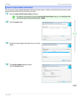 Page 573Import Custom Media InformationImport Custom Media Information
YoucanimportaCustomMediaInformationFilethathasbeensavedinafolder,andaddthefiletotheprintercontrol
panelandtotheprinterdriverofthePCyouareusing.
1
Openthe Add and Edit Custom Paper dialogbox.
Note
