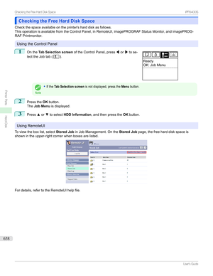 Page 658Checking the Free Hard Disk SpaceChecking the Free Hard Disk Space
Checkthespaceavailableontheprinter'sharddiskasfollows.
ThisoperationisavailablefromtheControlPanel,inRemoteUI,imagePROGRAFStatusMonitor,andimagePROG-
RAFPrintmonitor.
UsingtheControlPanel
1

Onthe Tab Selection screen oftheControlPanel,press /