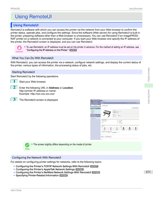 Page 671UsingRemoteUIUsingRemoteUI
Using RemoteUIUsing RemoteUI
RemoteUIissoftwarewithwhichyoucanaccesstheprinterviathenetworkfromyourWebbrowsertoconfirmthe
printerstatus,operatejobs,andconfigurethesettings.Sincethesoftware(Webserver)forusingRemoteUIisbuiltin
theprinter,preparingsoftwareotherthanaWebbrowserisunnecessary.YoucanuseRemoteUIifanimagePROG-...