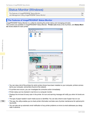 Page 700StatusMonitor(Windows)StatusMonitor(Windows)
TheFeaturesofimagePROGRAFStatusMonitor ..................................................................................................700
JobManagementUsingimagePROGRAFStatusMonitor ..................................................................................... 701
The Features of imagePROGRAF Status MonitorThe Features of imagePROGRAF Status Monitor...