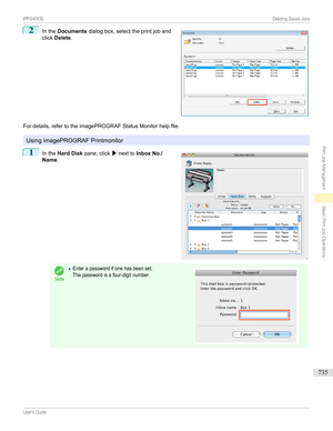 Page 7352
Inthe Documents dialogbox,selecttheprintjoband
click Delete .
Fordetails,refertotheimagePROGRAFStatusMonitorhelpfile.
UsingimagePROGRAFPrintmonitor
1

Inthe Hard Disk pane,click /