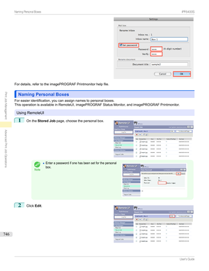 Page 746Fordetails,refertotheimagePROGRAFPrintmonitorhelpfile.
Naming Personal BoxesNaming Personal Boxes
Foreasieridentification,youcanassignnamestopersonalboxes.
ThisoperationisavailableinRemoteUI,imagePROGRAFStatusMonitor,andimagePROGRAFPrintmonitor.
UsingRemoteUI
1

Onthe Stored Job page,choosethepersonalbox.
Note
