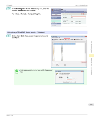 Page 7473
Inthe Set/Register User's Inbox dialogbox,enterthe
namein Inbox Name andclickOK.
Fordetails,refertotheRemoteUIhelpfile.

UsingimagePROGRAFStatusMonitor(Windows)
1

Onthe Hard Disk sheet,selectthepersonalboxand
click Open .
Note
