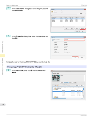 Page 7582
Inthe Documents dialogbox,selecttheprintjoband
click Properties .3

Inthe Properties dialogbox,enterthenewnameand
click OK.
Fordetails,refertotheimagePROGRAFStatusMonitorhelpfile.

UsingimagePROGRAFPrintmonitor(MacOS)
1

Inthe Hard Disk pane,click /