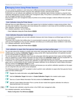 Page 792Managing Colors Using Printer SensorsManaging Colors Using Printer Sensors
Youcancorrectforvariationsincolortonesduetodifferencesbetweenindividualprintheadsandchangeswithaging byexecutingthefollowingfunctionsusingthecolorcalibrationfunctionusingtheprintersensor.
Furthermore,youcanexecutecolorcalibrationandcheckthecalibrationlogsofprintersremotelybyusingtheColor...