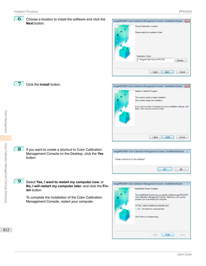 Page 8126
Choosealocationtoinstallthesoftwareandclickthe
Next button.7

Clickthe Installbutton.
8

IfyouwanttocreateashortcuttoColorCalibration
ManagementConsoleontheDesktop,clickthe Yes
button.
9

Select Yes, I want to restart my computer now. or
No, I will restart my computer later. andclicktheFin-
ish button.
TocompletetheinstallationoftheColorCalibration ManagementConsole,restartyourcomputer.


...
